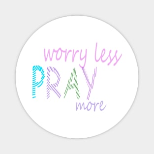 Pray more worry less Magnet